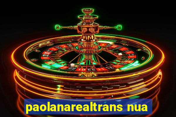 paolanarealtrans nua